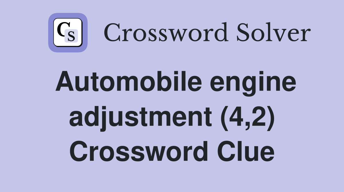 Automobile engine adjustment (4,2) Crossword Clue