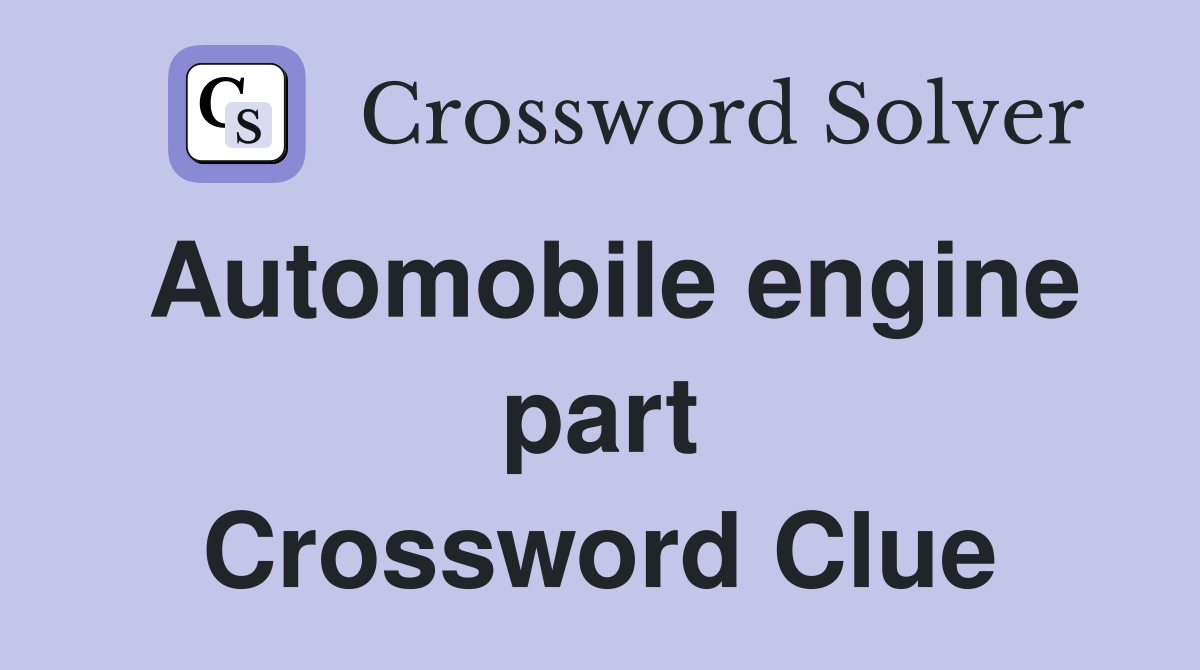 Automobile engine part Crossword Clue