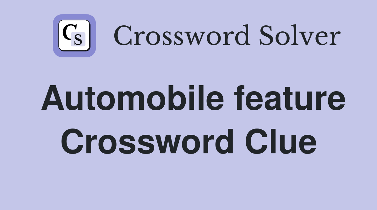 Automobile feature Crossword Clue