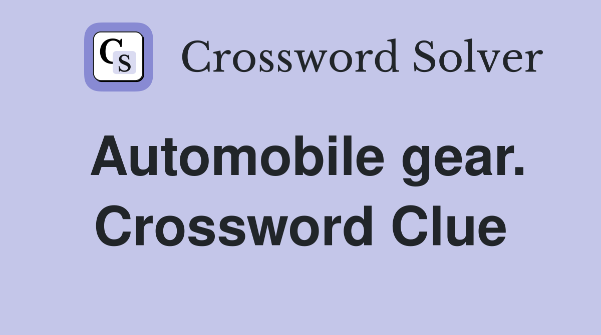 Automobile gear. Crossword Clue