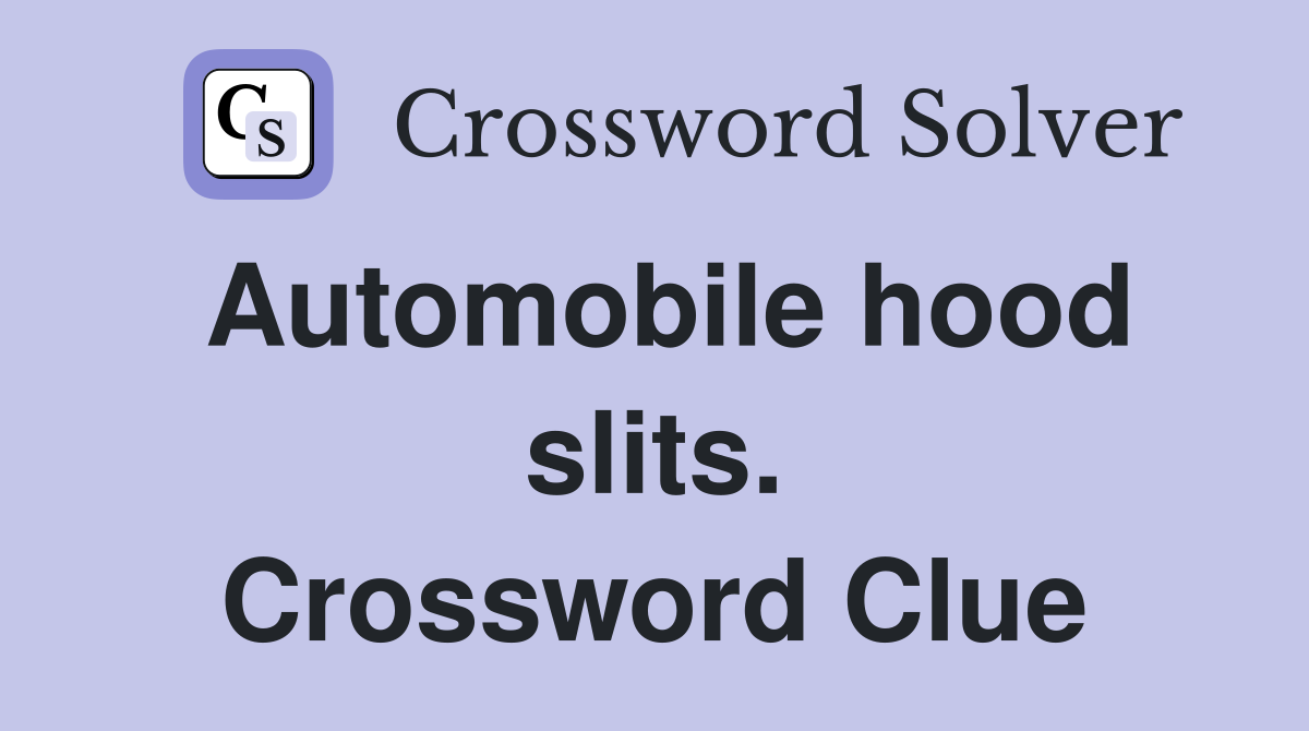 Automobile hood slits. Crossword Clue