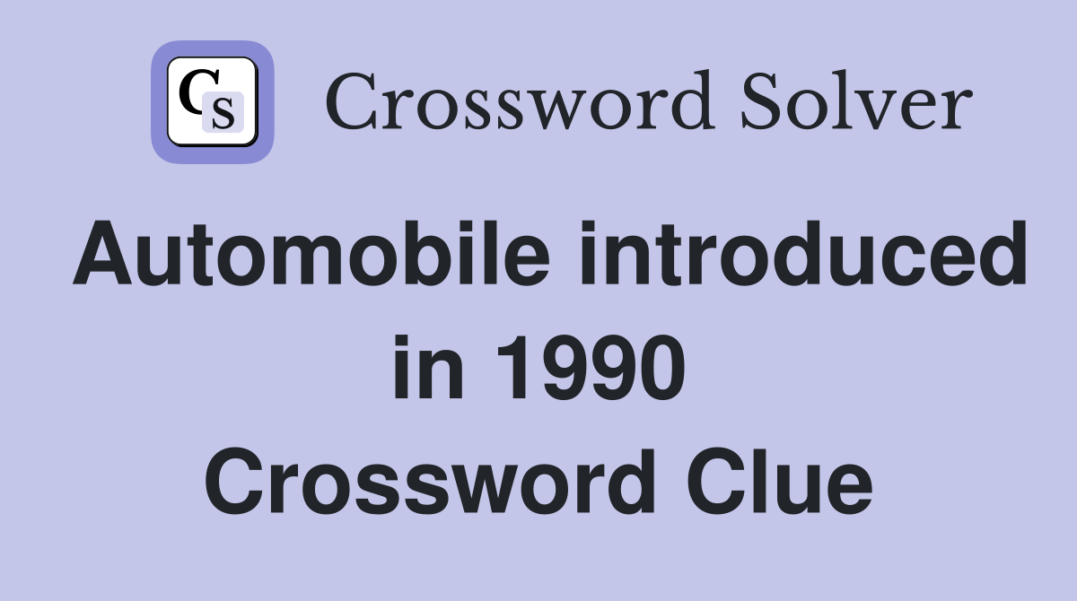 Automobile introduced in 1990 Crossword Clue