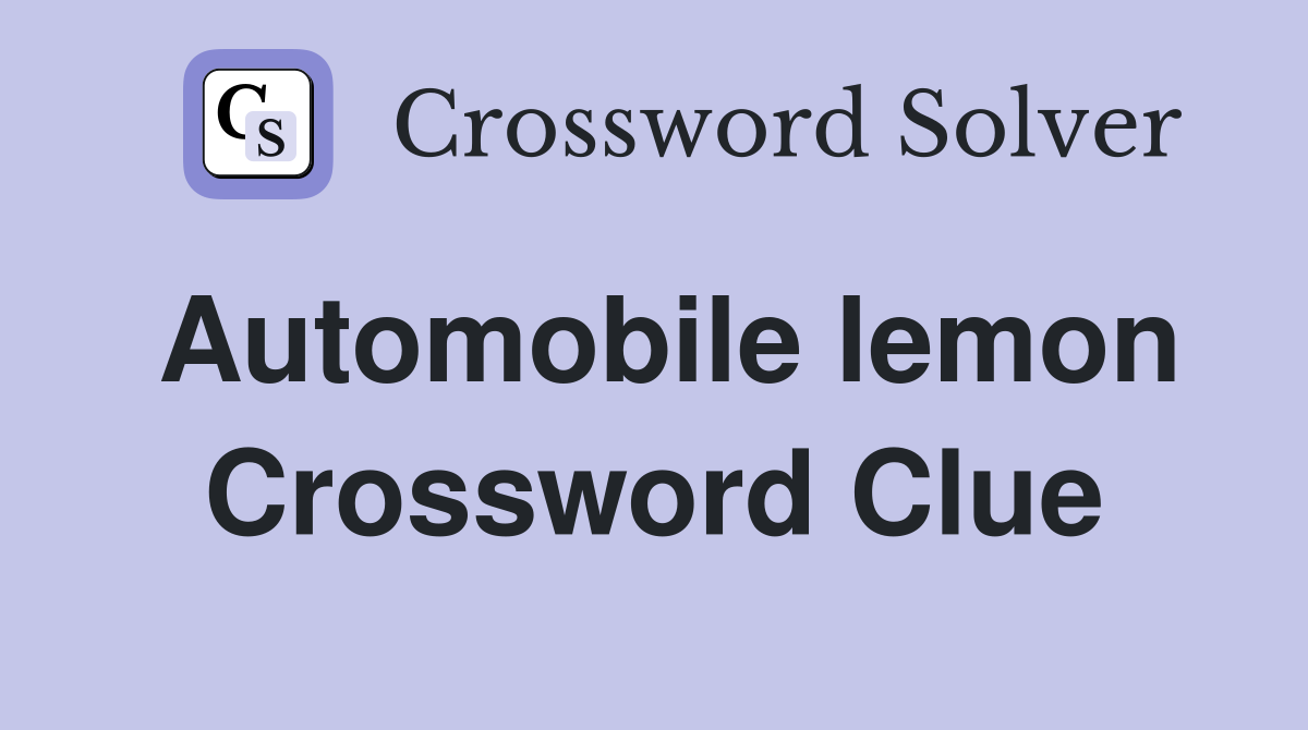 Automobile lemon Crossword Clue