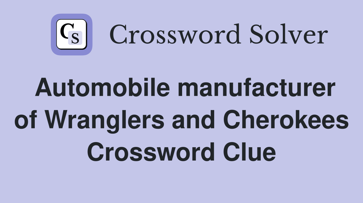 Automobile manufacturer of Wranglers and Cherokees Crossword Clue