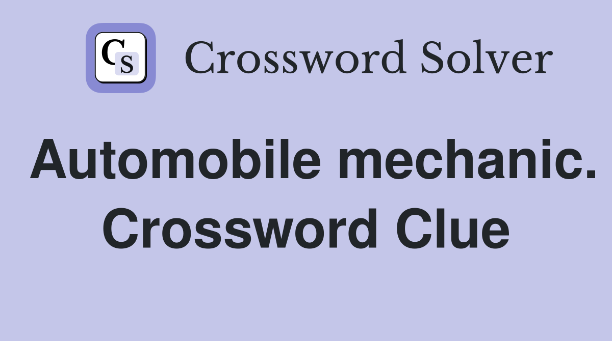 Automobile mechanic. Crossword Clue