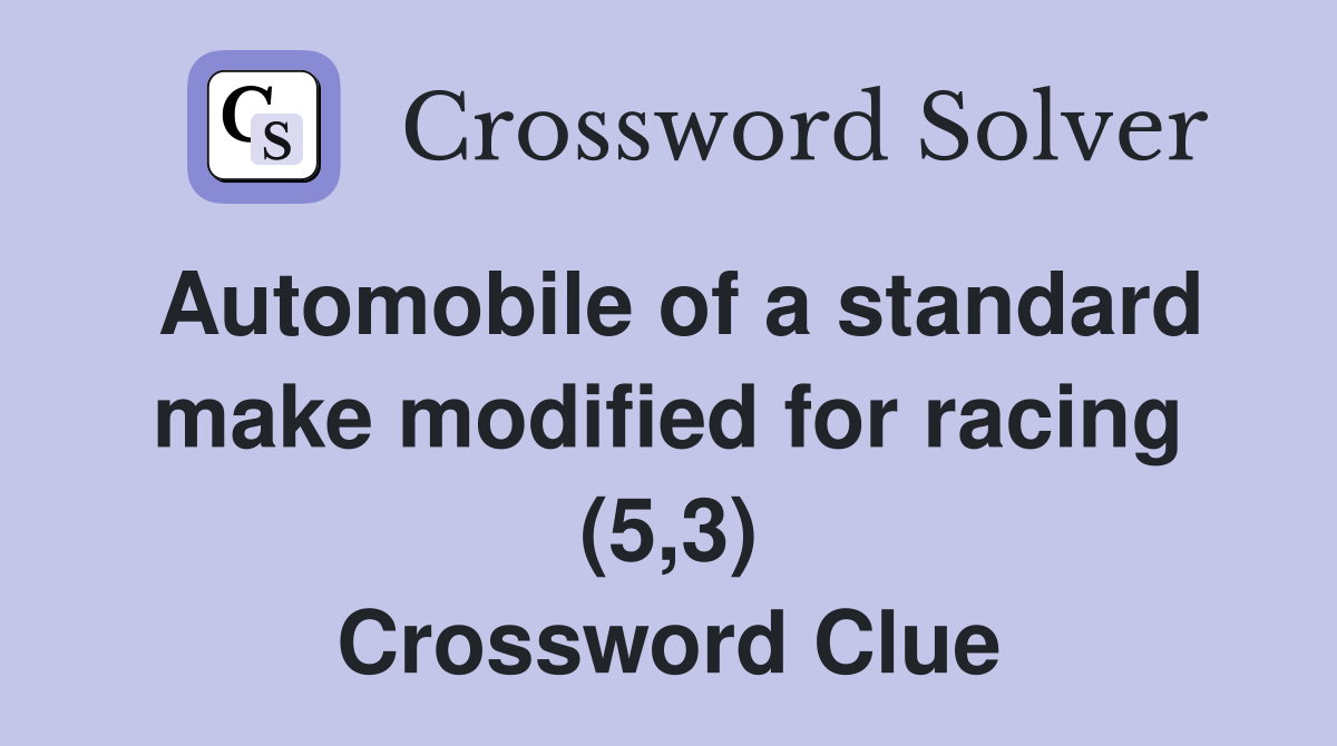 Automobile of a standard make modified for racing (5,3) Crossword Clue