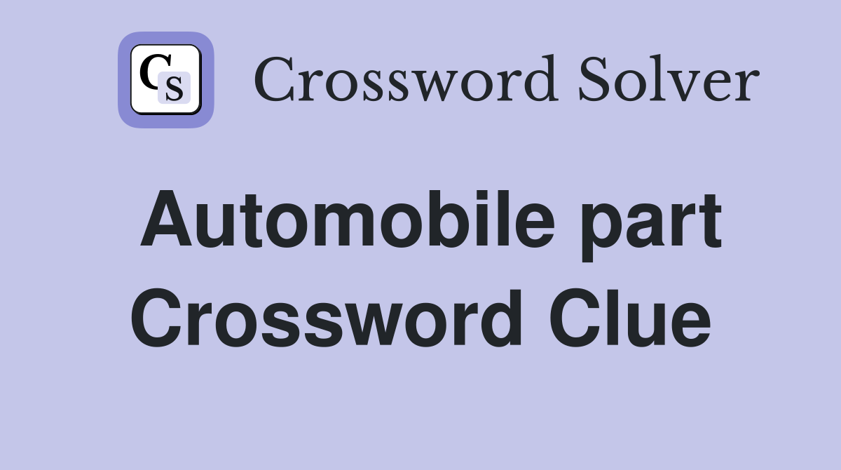 Automobile part Crossword Clue