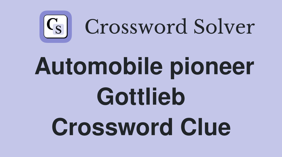 Automobile pioneer Gottlieb Crossword Clue