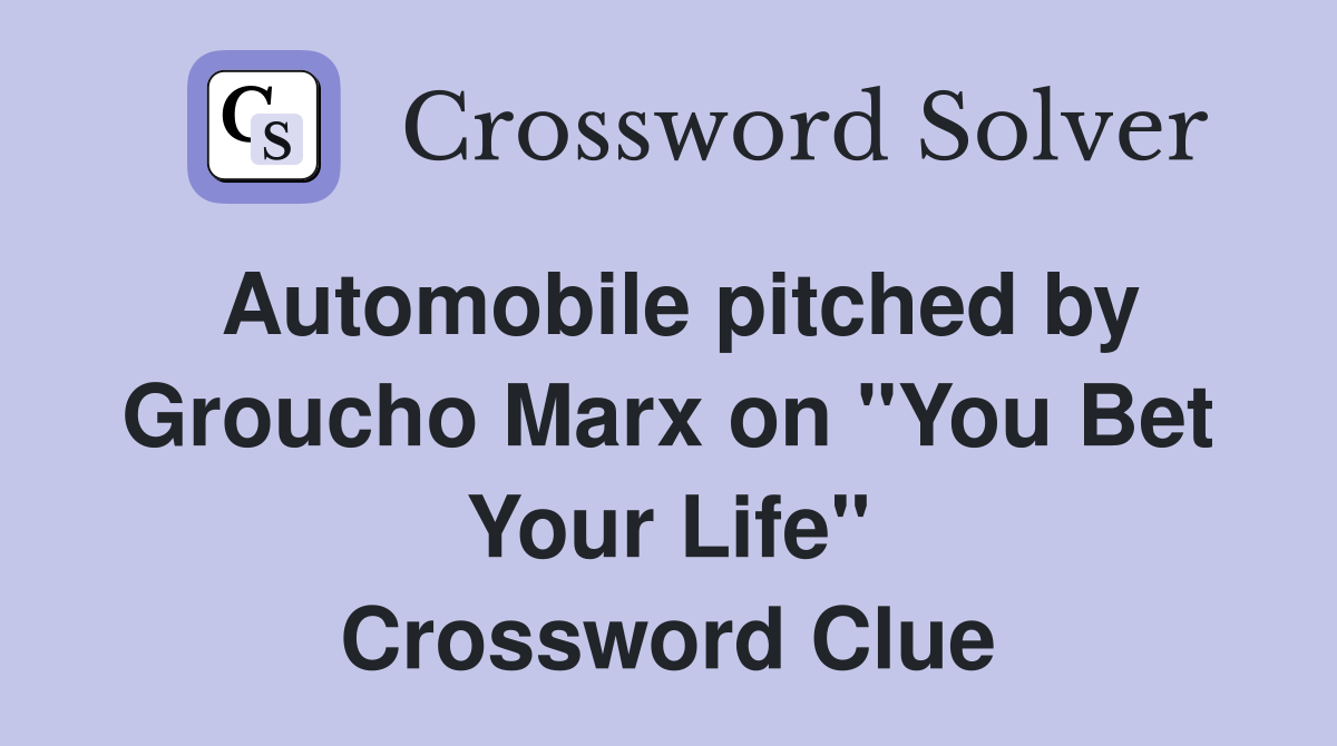 Automobile pitched by Groucho Marx on "You Bet Your Life" Crossword Clue