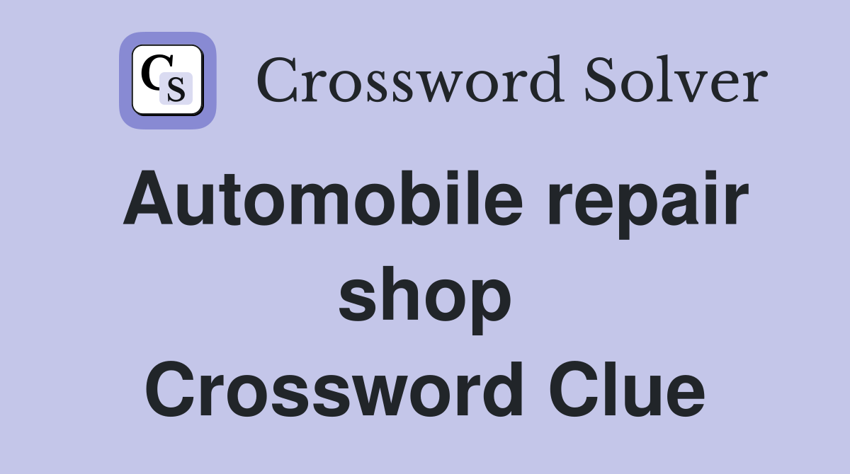Automobile repair shop Crossword Clue