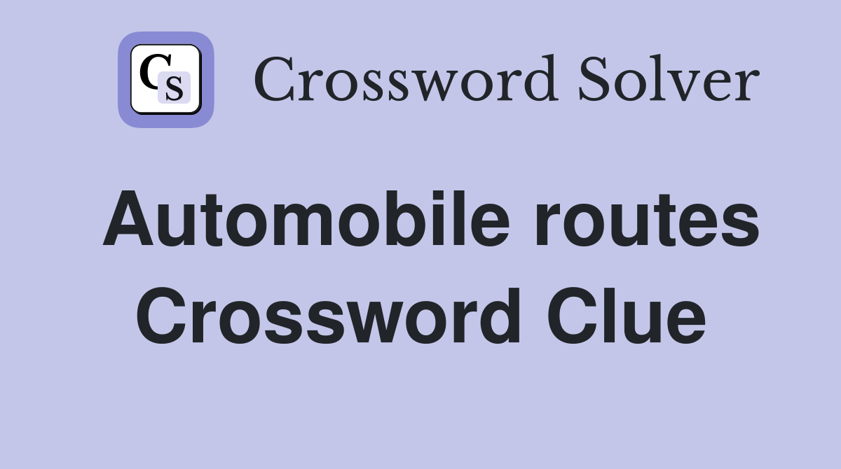 Automobile routes Crossword Clue