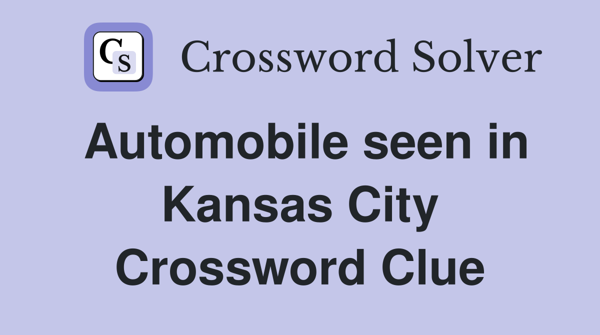 Automobile seen in Kansas City Crossword Clue