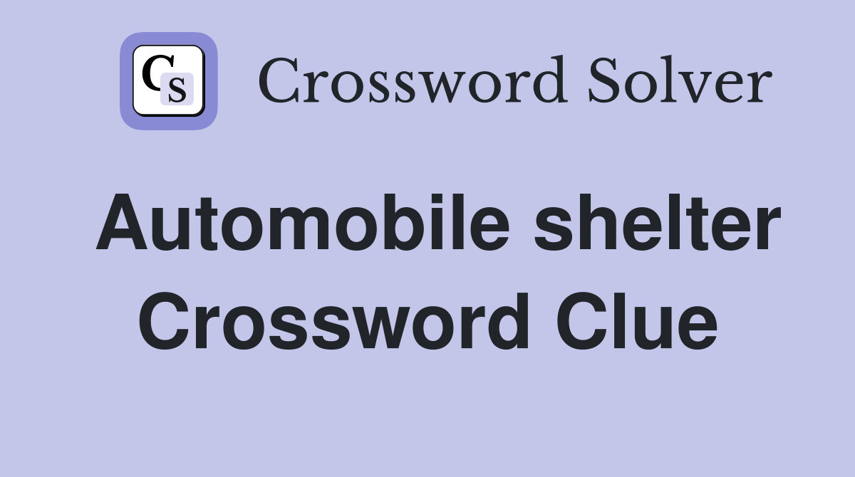 Automobile shelter Crossword Clue