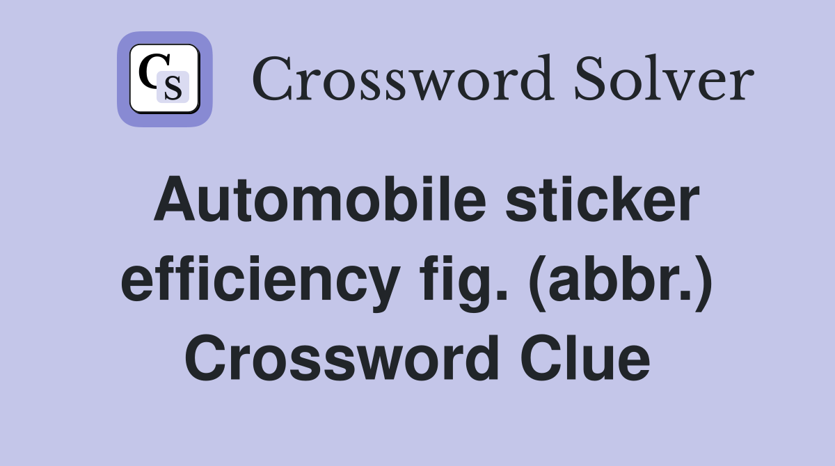 Automobile sticker efficiency fig. (abbr.) Crossword Clue