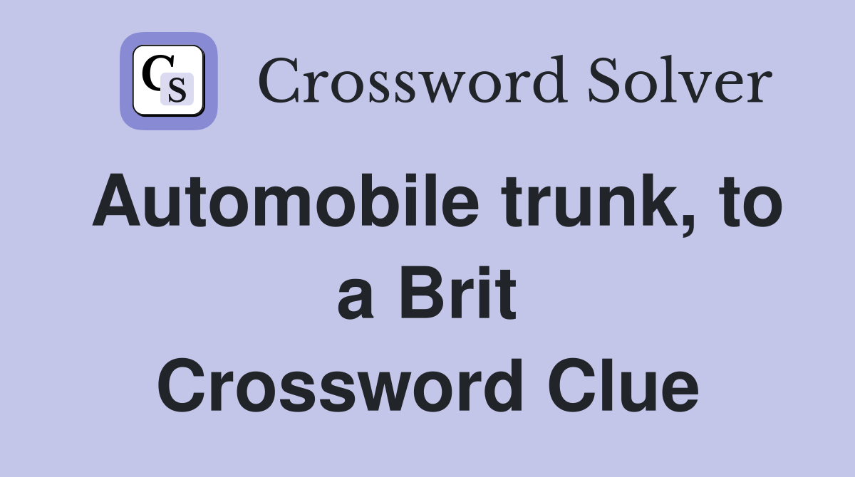 Automobile trunk, to a Brit Crossword Clue