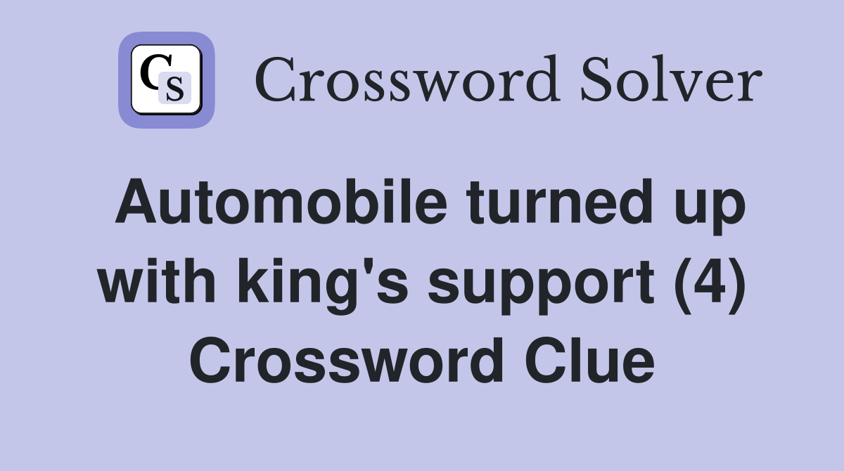Automobile turned up with king's support (4) Crossword Clue