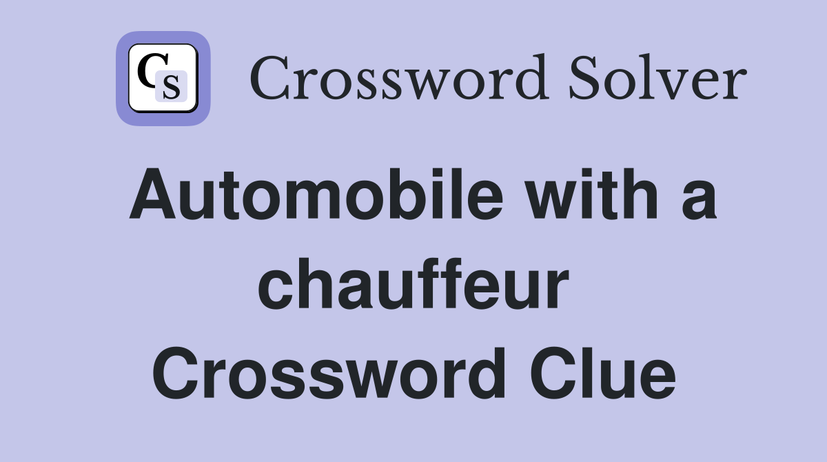 Automobile with a chauffeur Crossword Clue