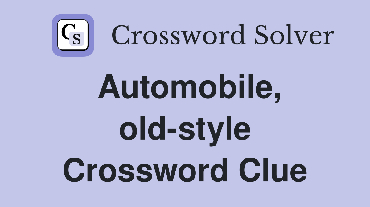 Automobile, old-style Crossword Clue