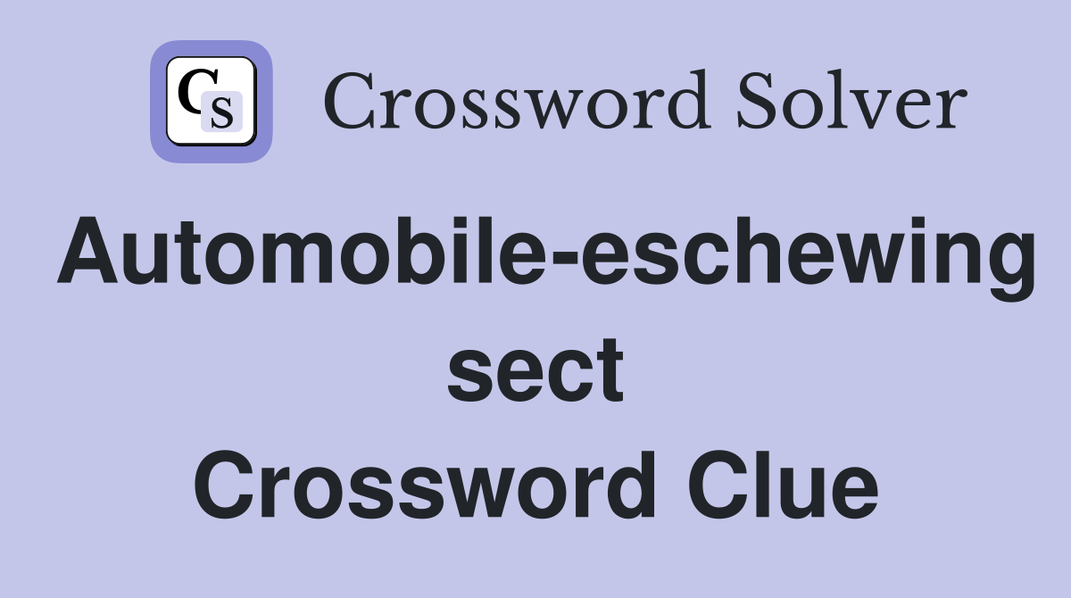Automobile-eschewing sect Crossword Clue