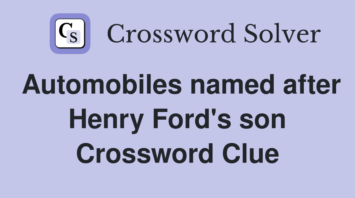 Automobiles named after Henry Ford's son Crossword Clue