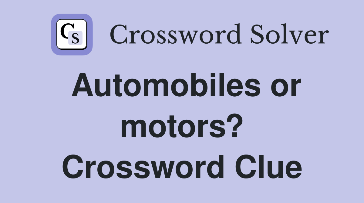 Automobiles or motors? Crossword Clue