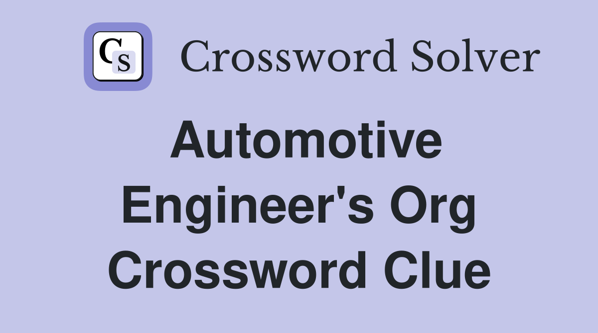 Automotive Engineer's Org Crossword Clue