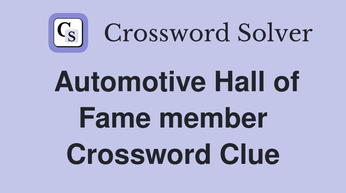 Automotive Hall of Fame member Crossword Clue