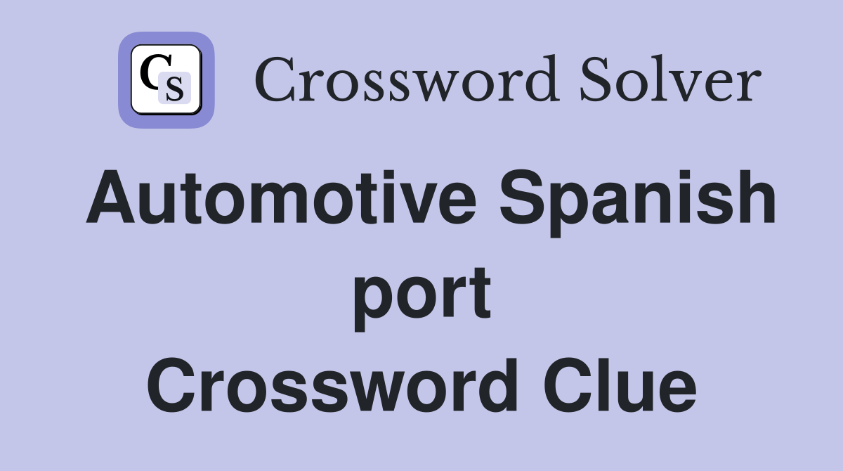 Automotive Spanish port Crossword Clue