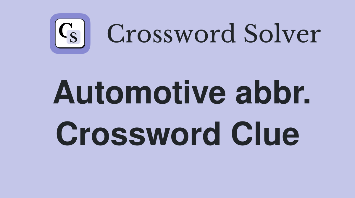 Automotive abbr. Crossword Clue