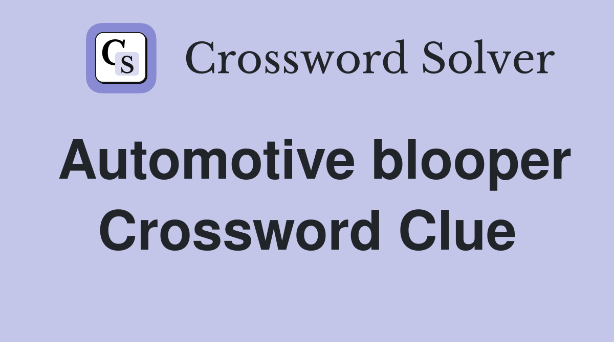 Automotive blooper Crossword Clue