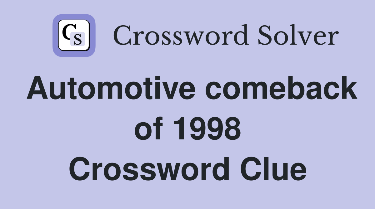 Automotive comeback of 1998 Crossword Clue