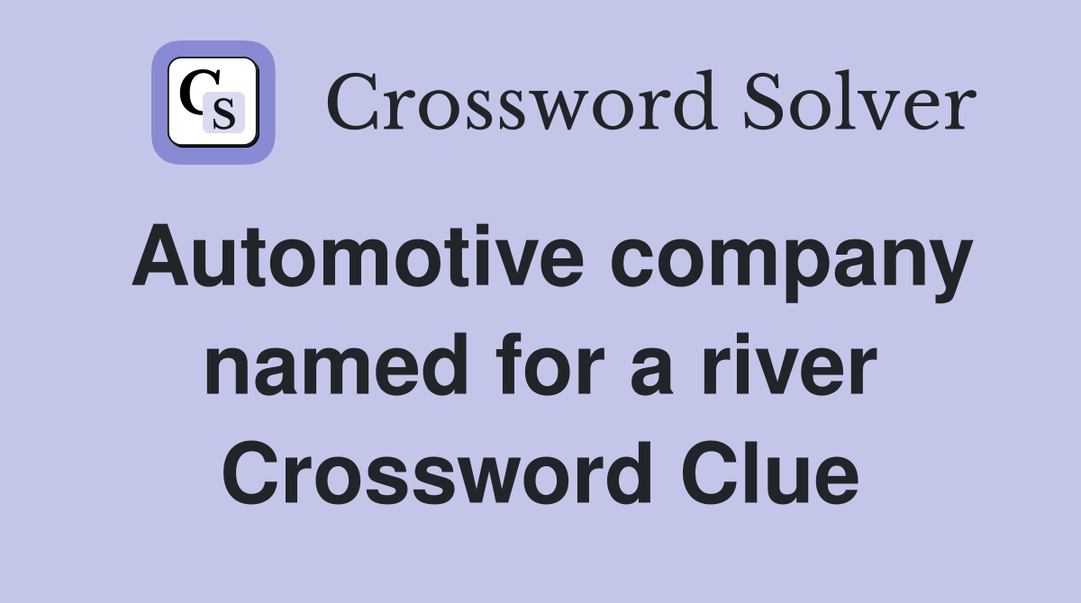Automotive company named for a river Crossword Clue