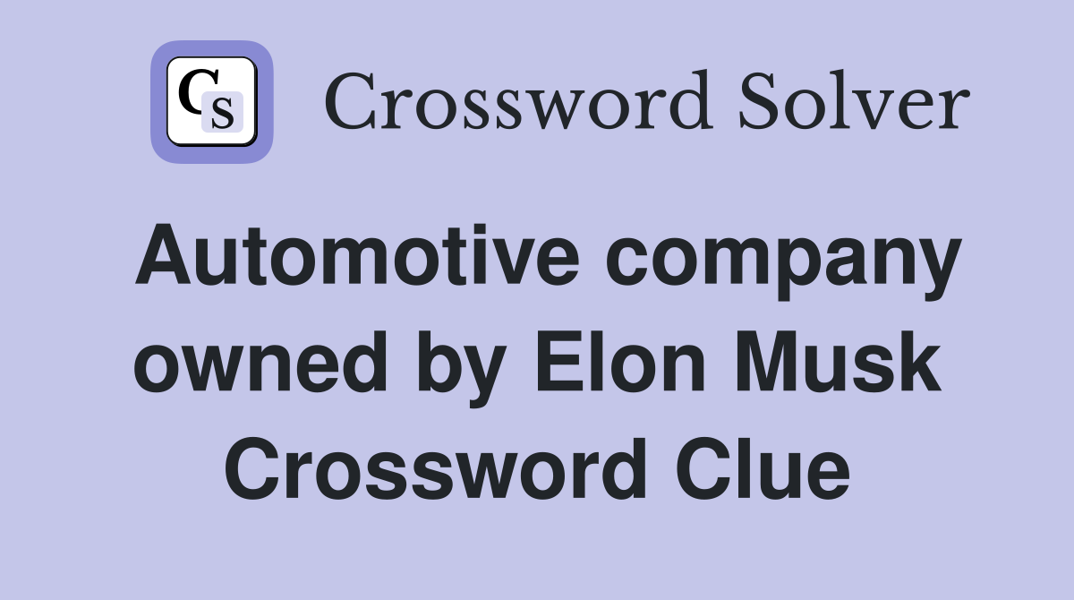 Automotive company owned by Elon Musk Crossword Clue