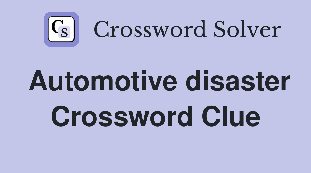 Automotive disaster Crossword Clue