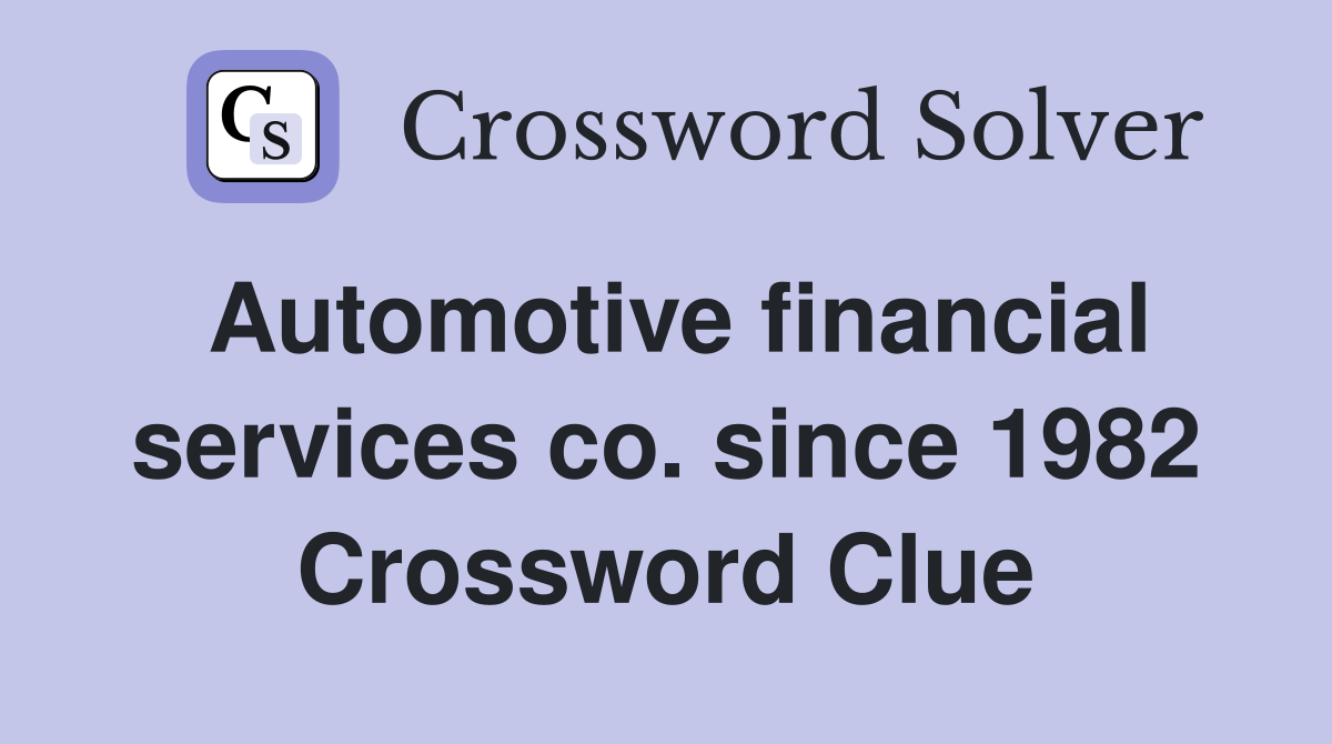 Automotive financial services co. since 1982 Crossword Clue