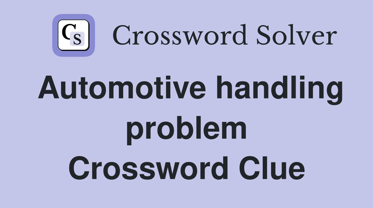 Automotive handling problem Crossword Clue