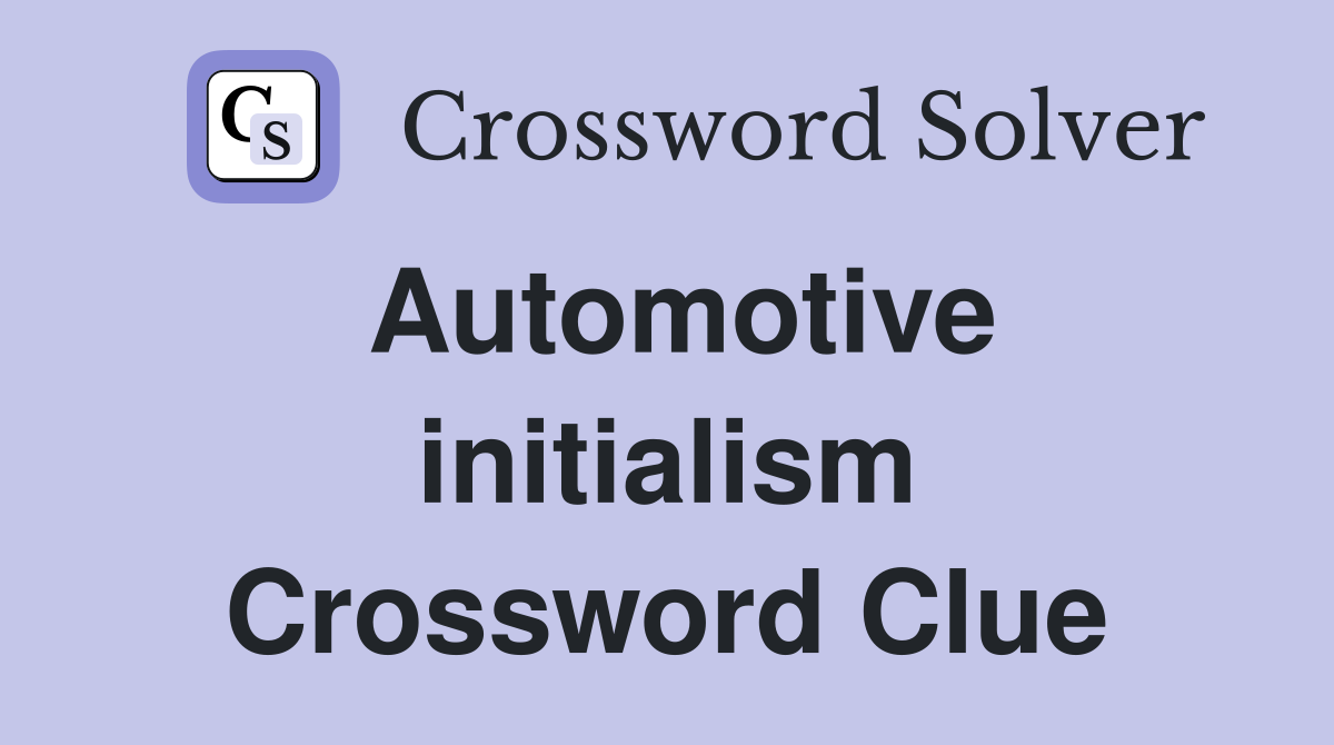 Automotive initialism Crossword Clue