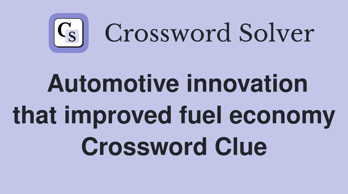 Automotive innovation that improved fuel economy Crossword Clue