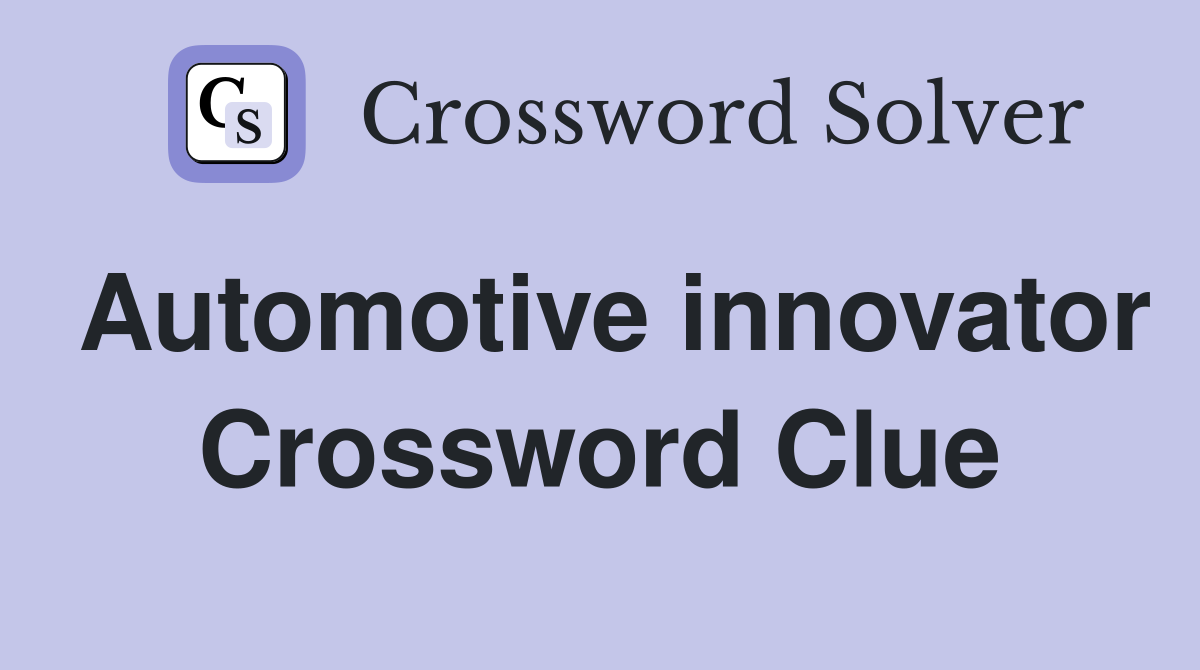 Automotive innovator Crossword Clue