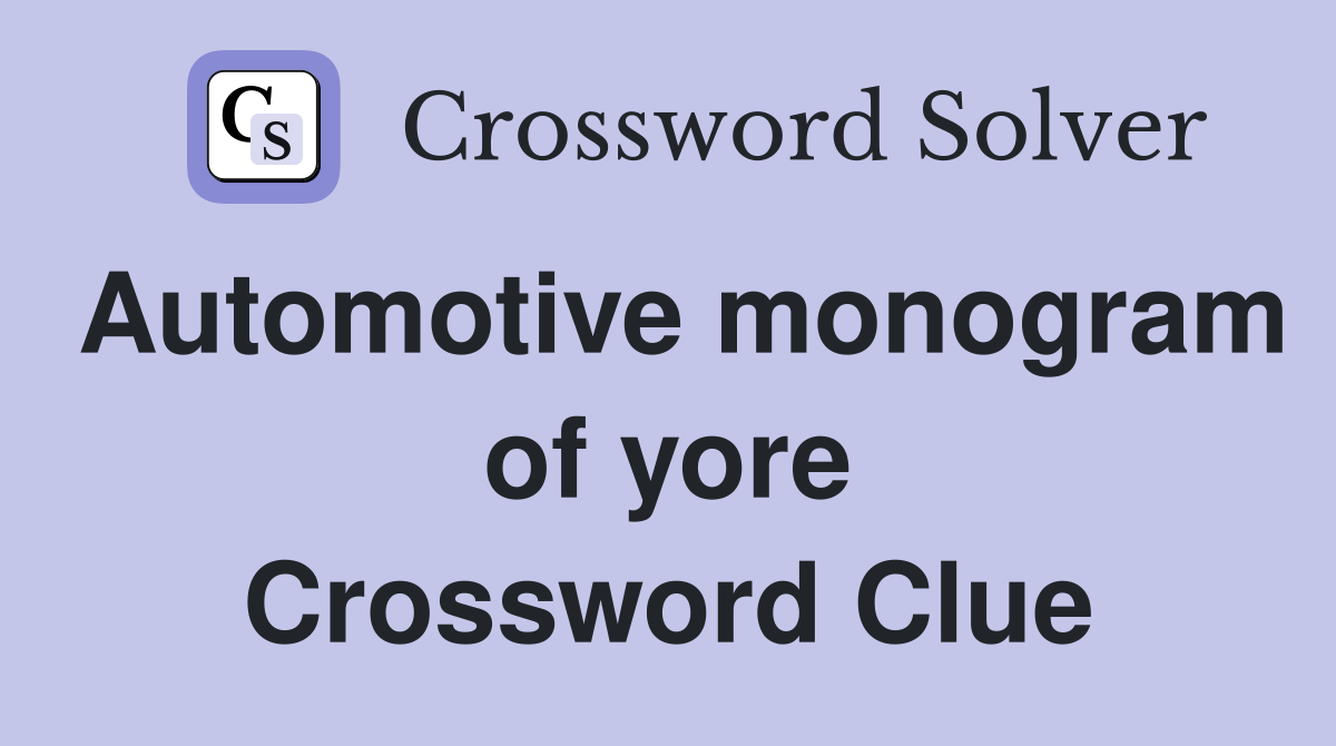 Automotive monogram of yore Crossword Clue