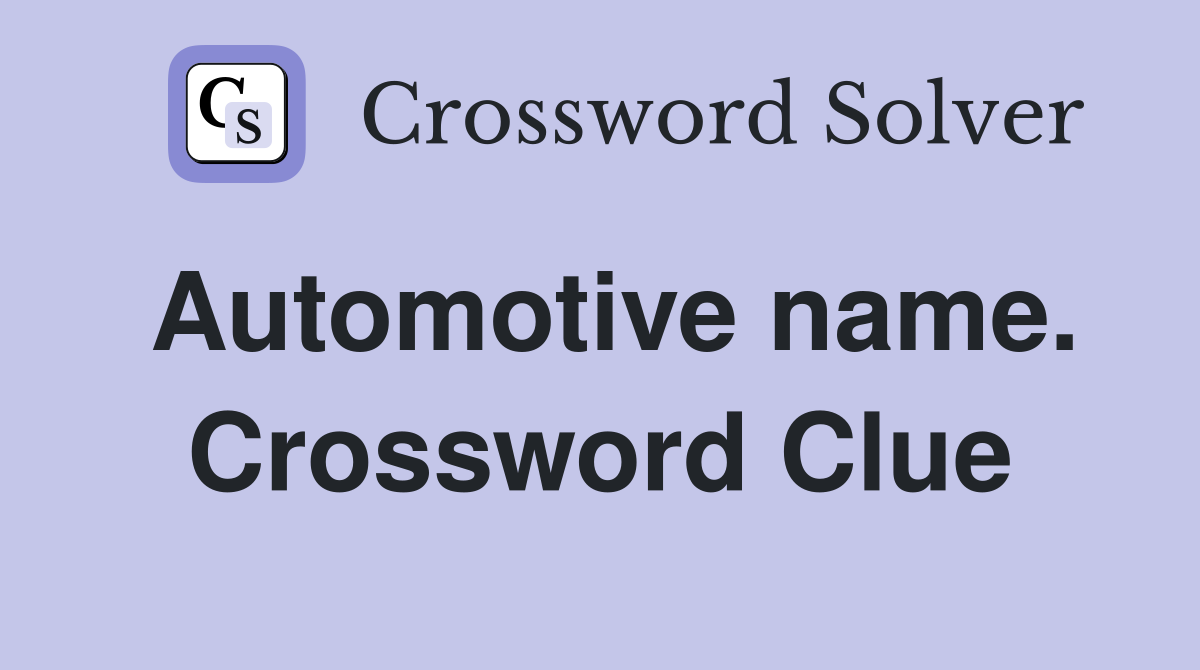 Automotive name. Crossword Clue