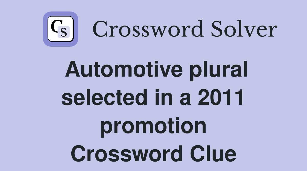 Automotive plural selected in a 2011 promotion Crossword Clue