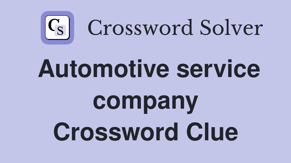 Automotive service company Crossword Clue