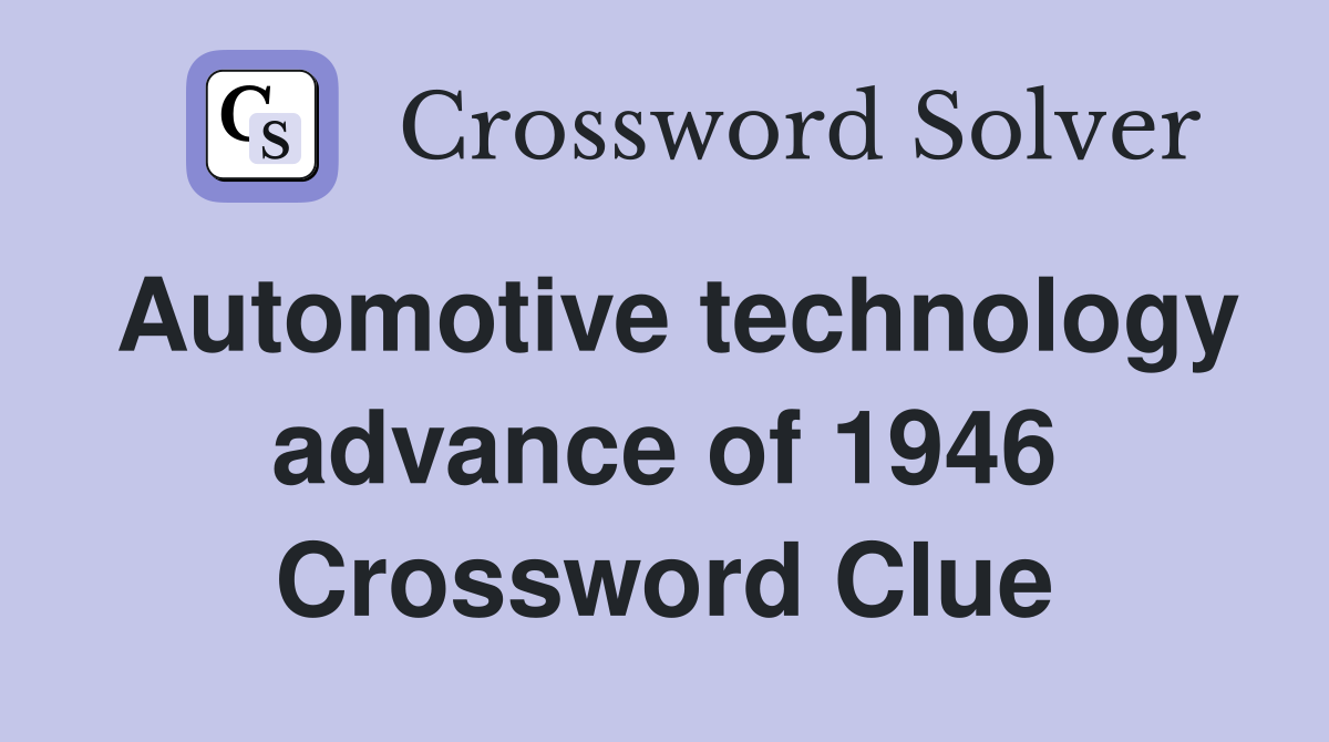 Automotive technology advance of 1946 Crossword Clue
