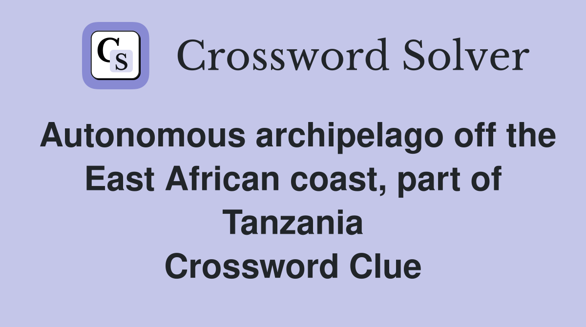 Autonomous archipelago off the East African coast, part of Tanzania Crossword Clue