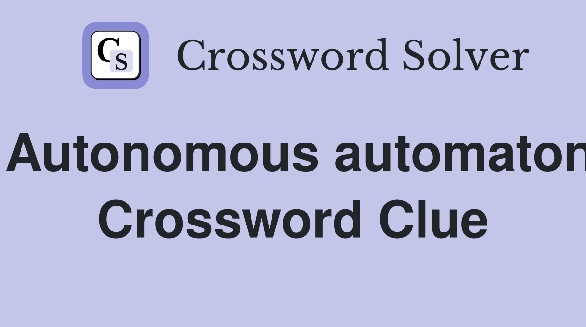 Autonomous automaton Crossword Clue