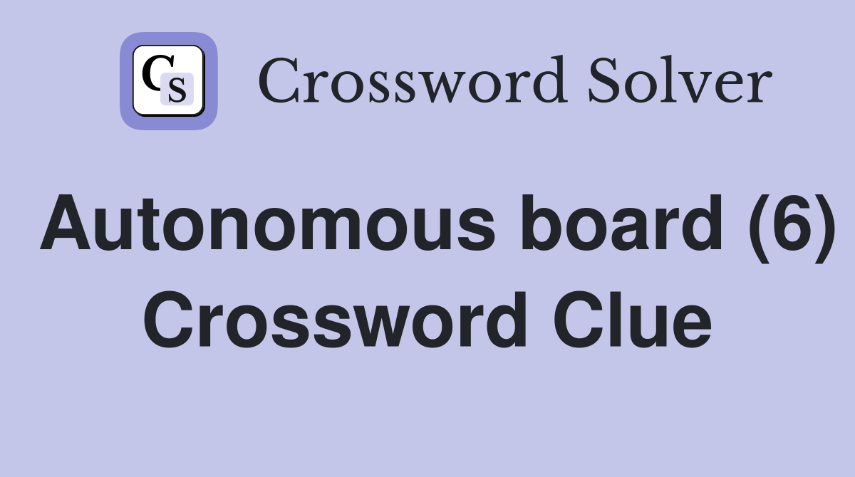 Autonomous board (6) Crossword Clue