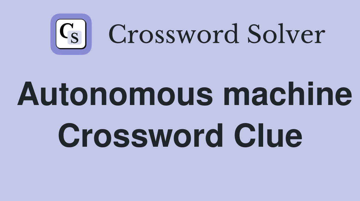 Autonomous machine Crossword Clue