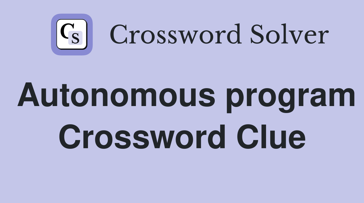 Autonomous program Crossword Clue