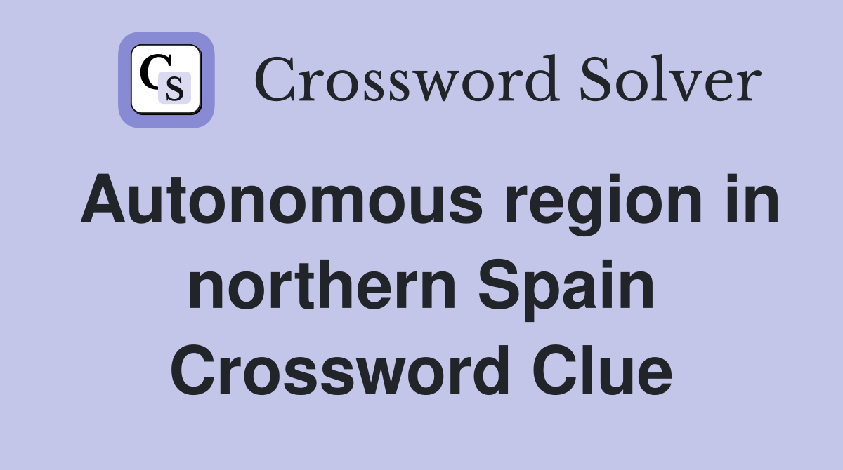 Autonomous region in northern Spain Crossword Clue